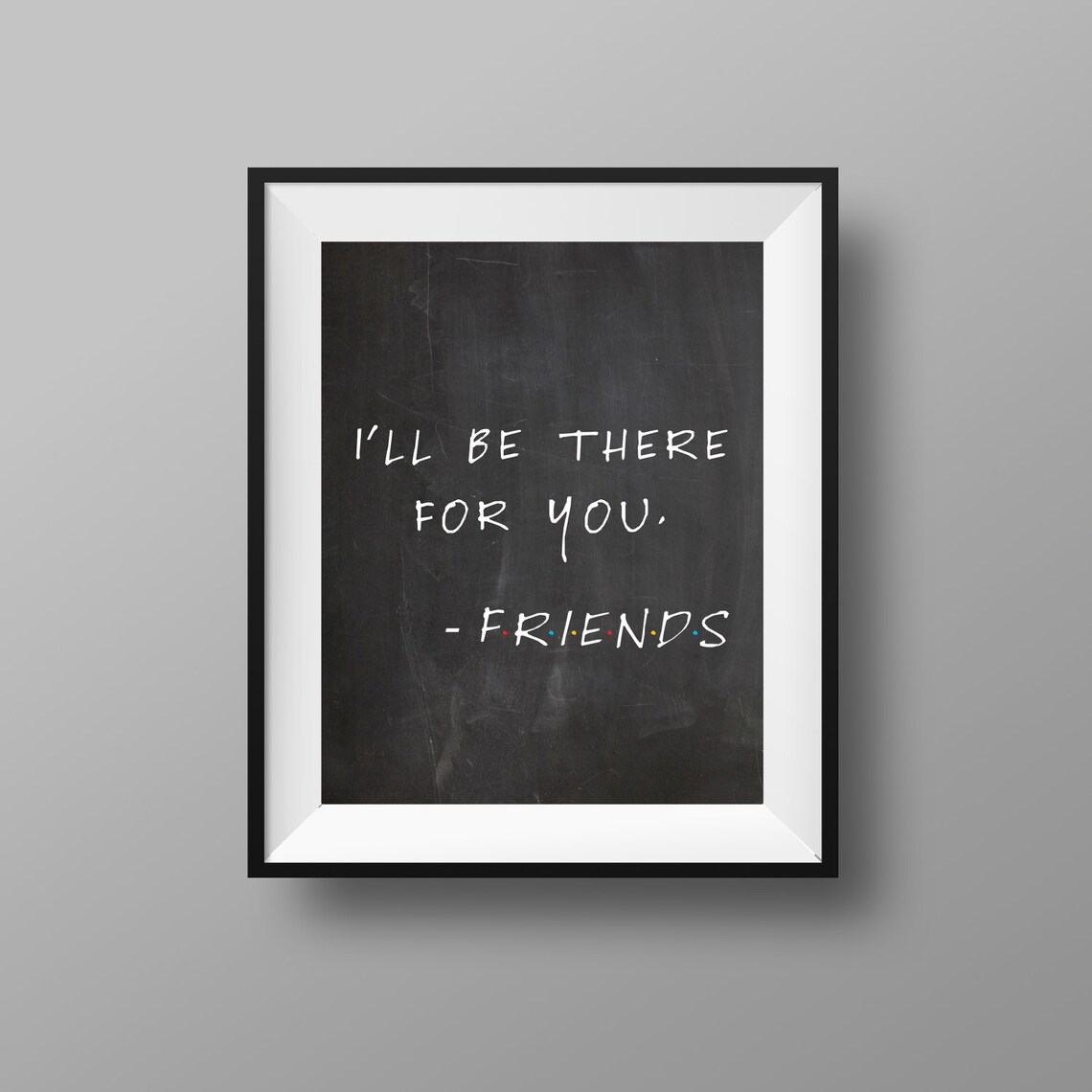 Friends TV Show Print I'll Be There for You Friends TV Inspired Friends ...
