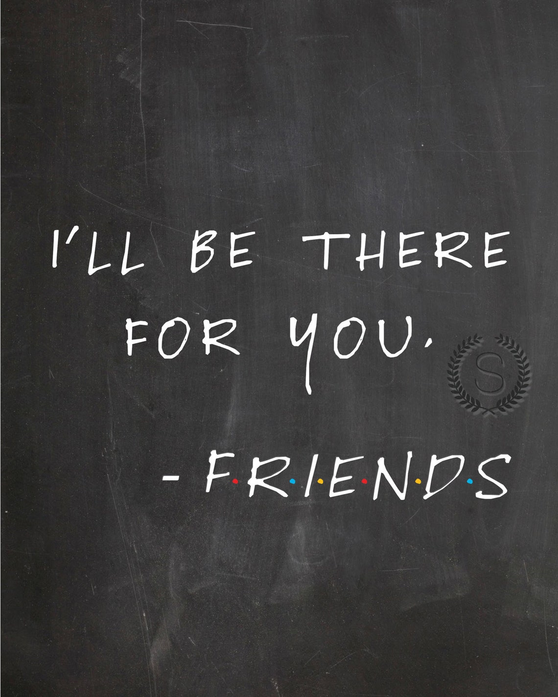 Friends TV Show Print I'll Be There for You Friends TV Inspired Friends ...