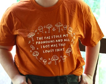 The Fae Stole My Pronouns Screenprint TShirt - Handmade Screenprinted Fairy Magical Cotton Shirt