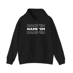 May include: Black hooded sweatshirt with the text "NAME 'EM" repeated three times in white.