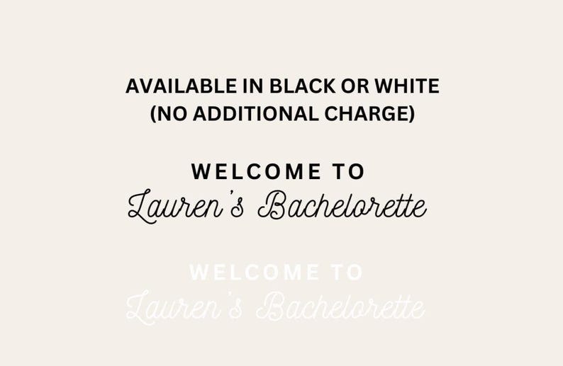 Puede incluir: Texto en un fondo crema que dice "DISPONIBLE EN NEGRO O BLANCO (SIN CARGO ADICIONAL)" y "WELCOME TO Lauren's Bachelorette" en una elegante escritura. Una versi&oacute;n descolorida del texto est&aacute; debajo.
