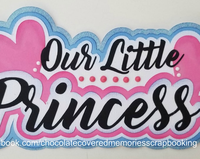 Our Little Princess Title Premade 12x12 Paper Piecing for Scrapbook Page Layout Scrapbooking Die Cut Cuts