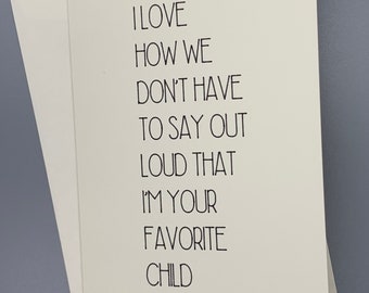 Handmade Card reads “I love how we don't have to say out loud that I'm your favorite child"