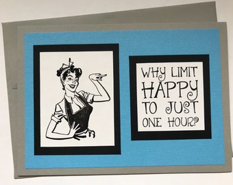 Handmade Card Reads "Why limit happy to just one hour?"