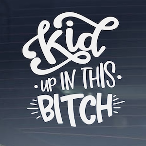 Kid Up In This Bitch Vinyl Decal for Cars, Laptops, Glass, and more (Many Colors and Sizes Available)
