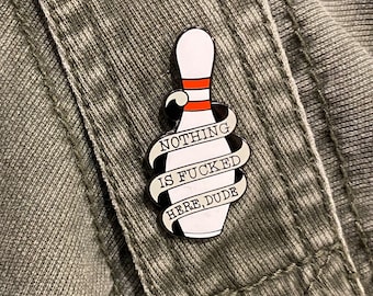 Nothing is F*cked Here Dude Big Lebowski Pin Bowling Pin - Enamel Pin Brooch for Jacket, Tote, Hand Bag