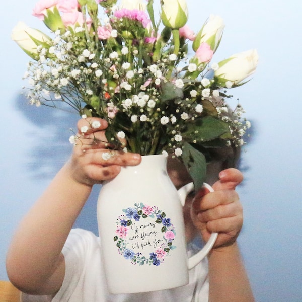 Personalised If nanny's were flowers... Jug Vase, Gift for Nana, Gift for Mum, Gift for Mom, Mother's Day Gift, Gift for Grandma