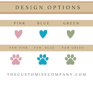 May include: Design options for a pet product, showing a pink, blue, and green heart and paw print. The text "THECUSTOMISECOMPANY.COM" is at the bottom of the image.