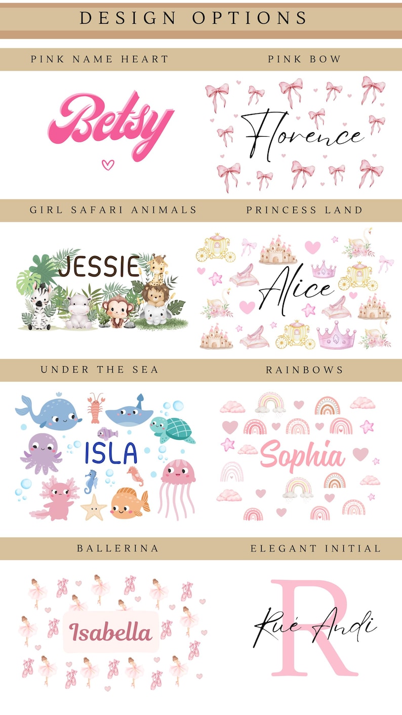 May include: A design options graphic with various personalized name and theme options. Designs include names like "Betsy", "Jessie", "Isla", and "Sophia", along with themes such as safari animals, rainbows, and ballerinas.