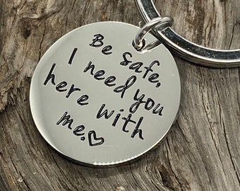 Couple gift, Be safe keychain, be safe, I need you here with me, keychain, boyfriend gift, child driver girlfriend husband wife daughter son