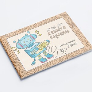 May include: A light blue robot with a cat face holds a keyboard and is surrounded by a brown circuit board pattern. The text "Do not give a robot a keyboard" is written in black. The book is titled "Do not give a robot a keyboard" written and illustrated by R. GRAEF.