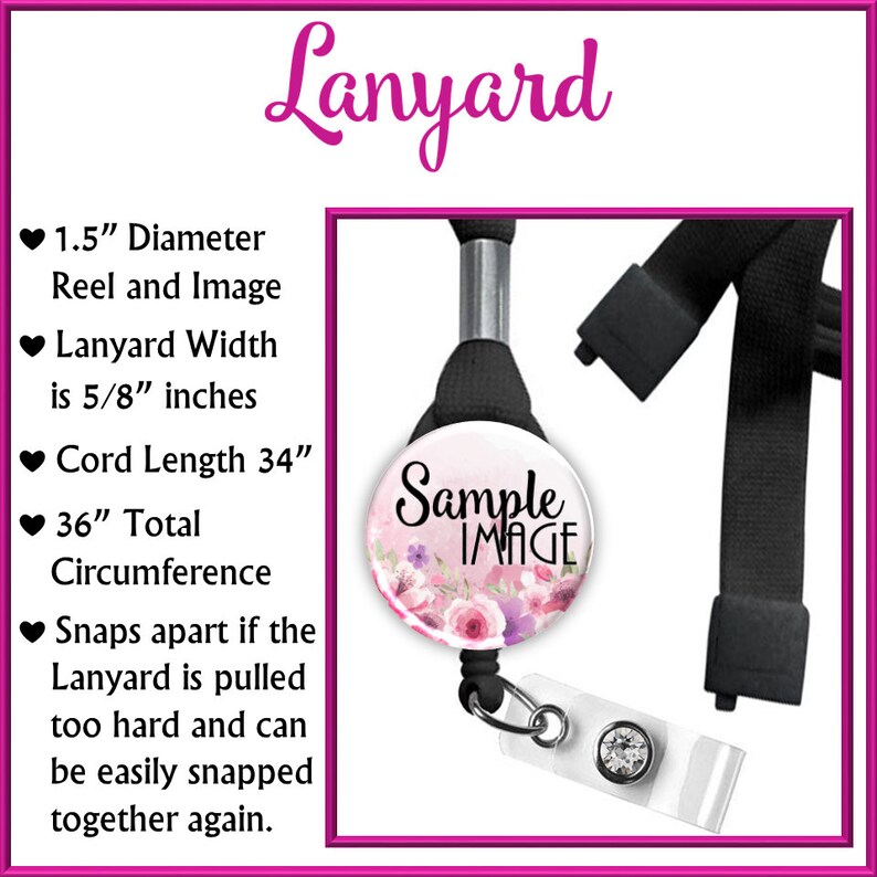 May include: Black lanyard with a floral design on a 1.5-inch diameter reel. The lanyard width is 5/8 inches, with a 34-inch cord and a 36-inch total circumference. The lanyard snaps apart if pulled too hard and can be easily snapped together again.
