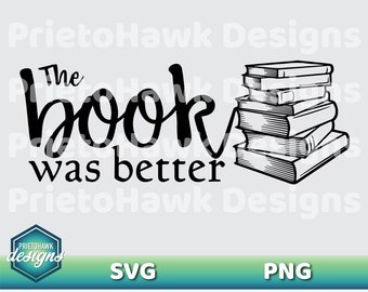 The Book was Better SVG / Book Nerd / Book Lover / Vector / Cutting File / Cricut / Silhouette / Graphic