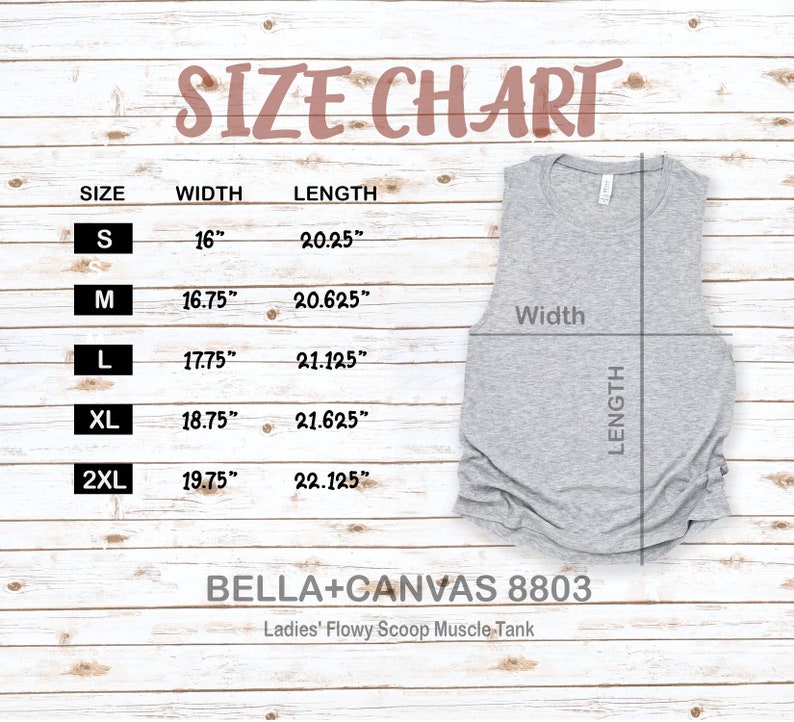 May include: A size chart for a gray Ladies' Flowy Scoop Muscle Tank, with measurements in inches. Sizes range from S to 2XL, with widths from 16" to 19.75" and lengths from 20.25" to 22.125". The brand is BELLA+CANVAS 8803.