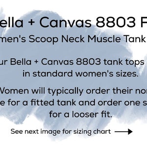 May include: Text on a light blue background reads "Bella + Canvas 8803 Fit Women's Scoop Neck Muscle Tank Top." It describes the tank tops and sizing, suggesting women order their normal size for a fitted tank or one size up for a looser fit. The text also says "See next image for sizing chart."