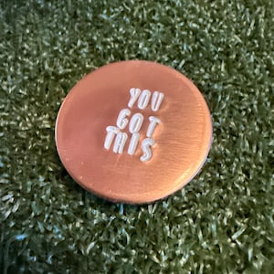 Hand-Stamped Copper Golf Ball Marker - &quot;YOU GOT THIS&quot; with free optional personalization on the back