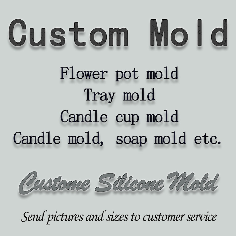 May include: Custom silicone molds for various projects, including flower pots, trays, candle cups, and soap. The text "Custom Silicone Mold" is written in a decorative font. The text "Send pictures and sizes to customer service" is also included.