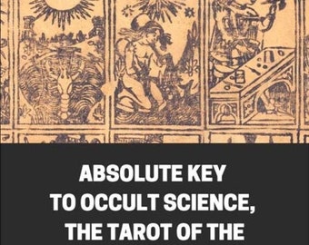 ABSOLUTE KEY To OCCULT Science The Tarot Of The Bohemians By Papus, Fully Illustrated Most Ancient Book, For The Exclusive Use Of Initiates