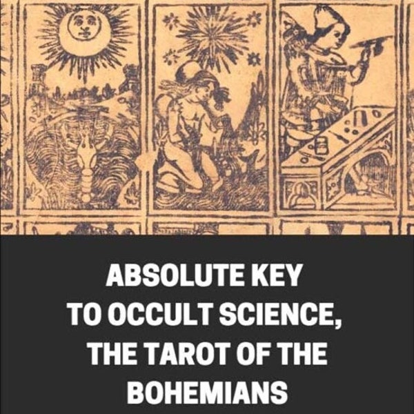 ABSOLUTE KEY To OCCULT Science The Tarot Of The Bohemians By Papus, Fully Illustrated Most Ancient Book, For The Exclusive Use Of Initiates