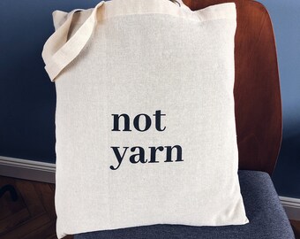 Knitting Tote Bag / Not Yarn / Gifts for Knitters / Crochet / Crafters / Yarn Arts / Yarn Bag / Funny Knitting Quotes