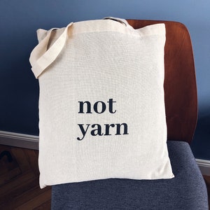 Knitting Tote Bag / Not Yarn / Gifts for Knitters / Crochet / Crafters / Yarn Arts / Yarn Bag / Funny Knitting Quotes