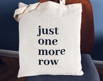 Knitting Tote Bag / Just One More Row / Gifts for Knitters / Crochet / Crafters / Yarn Arts / Yarn Bag / Funny Knitting Quotes