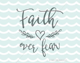 Faith SVG. Cricut Explore & more. Faith Over Fear Exclusive Design #172 Faith Hope Love Quote Heart