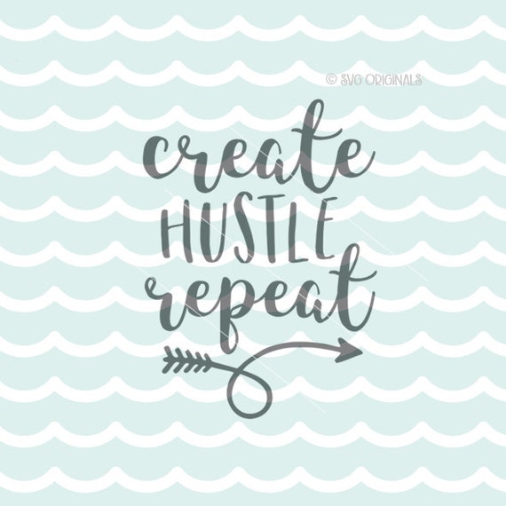 Download Create Hustle Repeat SVG Cricut Explore and more. Cut or ...