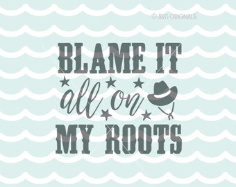 Blame It All On My Roots SVG Western SVG Cricut Explore & more. Cutting or Print. Blame It All On My Roots Western Southern Quote SVG