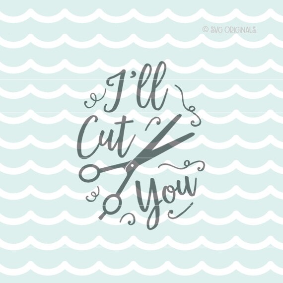 I'll Cut You SVG Hair Salon SVG Cricut Explore and more 