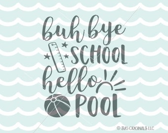 Summer SVG Goodbye School Hello Pool SVG Cut File Cricut Explore School Hello Pool Sun Flip Flops Beach Ocean Vacation SVG