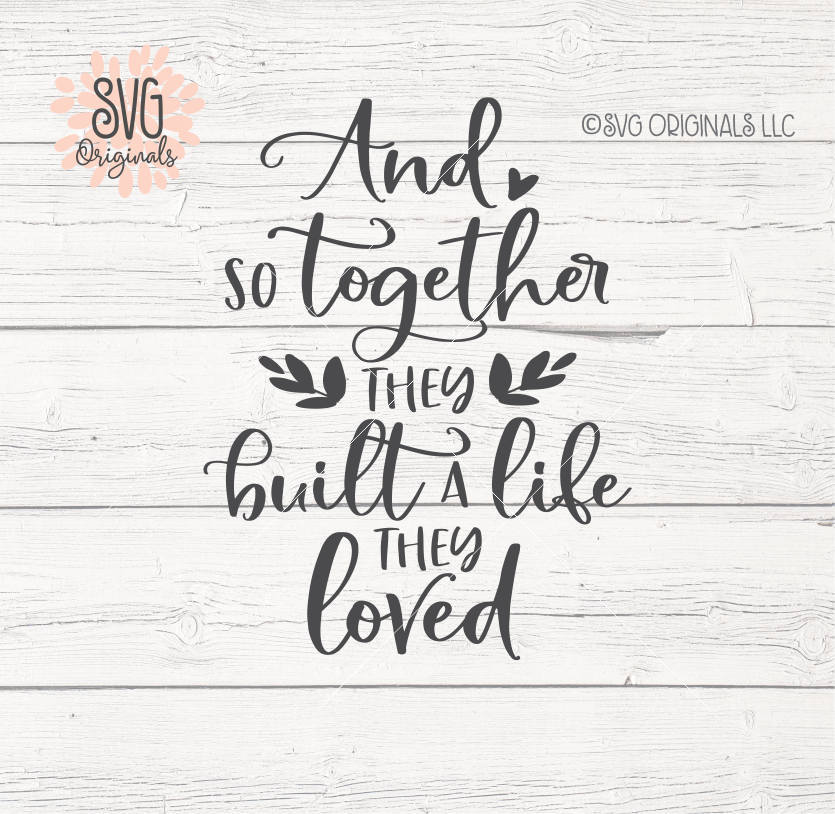 Free Free 114 And So Together They Built A Life They Loved Svg Free SVG PNG EPS DXF File