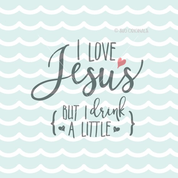 I Love Jesus But I Drink A Little SVG Vector Cut File Cricut Etsy Cool Jesus Quotes About Love I Love Jesus But I Drink A Little SVG Vector Cut File Cricut Etsy Cool Jesus Quotes About Love