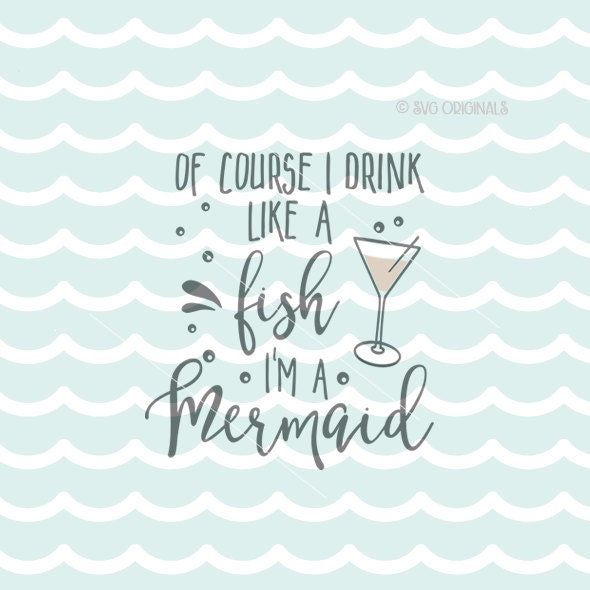Download Of Course I Drink Like a Fish SVG Mermaid SVG. Cricut Explore | Etsy