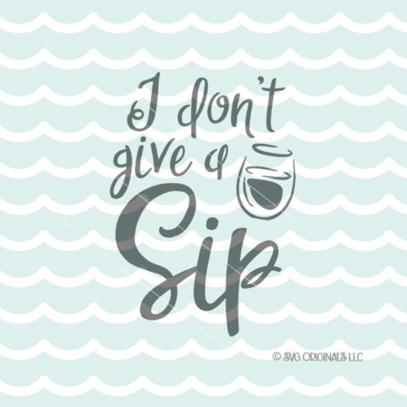 Download I Don't Give A Sip SVG Mommy Juice SVG Cricut Explore and ...
