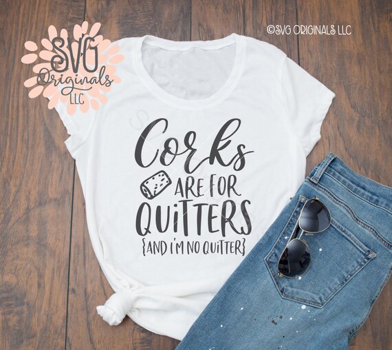 Download Wine Shirt SVG Corks Are For Quitters SVG File. Corks Are ...