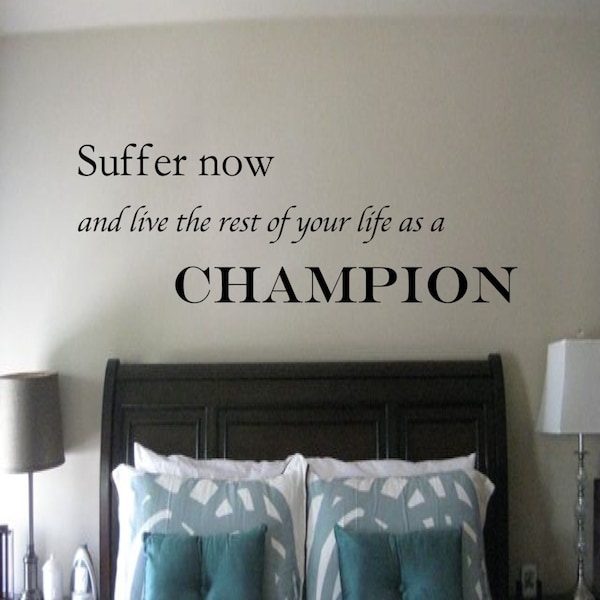 Suffer Now and Live the Rest of Your Life as a Champion Motivational Wall Decal - sports wall decal, motivational quotes, weight room decal