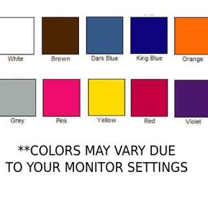 May include: A color chart showing 14 different colors, including black, white, brown, dark blue, king blue, orange, green, silver grey, grey, pink, yellow, red, violet, and lavender. The text "**COLORS MAY VARY DUE TO YOUR MONITOR SETTINGS" is at the bottom of the chart.