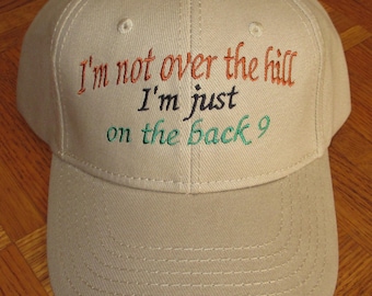 Custom embroidered hats / caps, I'm not over the hill I'm just on the back 9 Cap