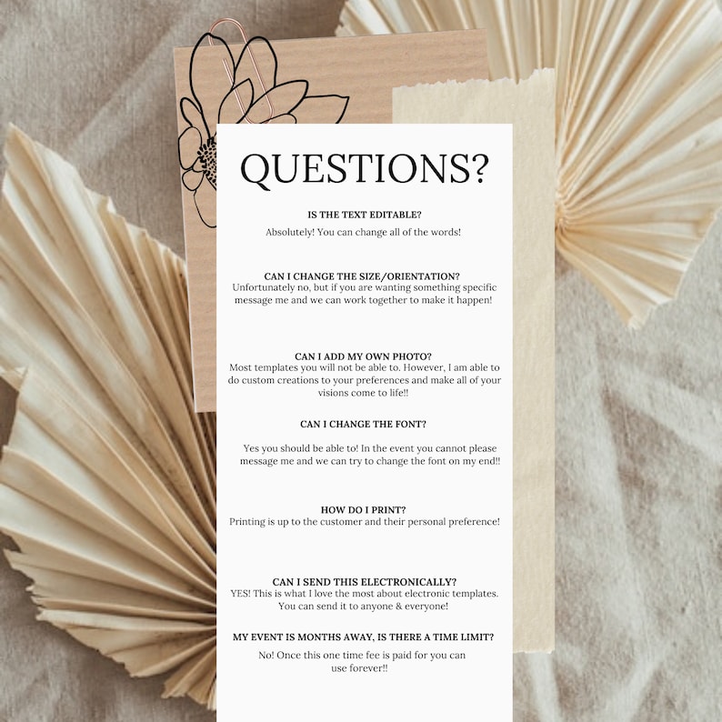 May include: A white background with black text answering frequently asked questions about printable templates. The text includes questions such as "Is the text editable?", "Can I change the size/orientation?", "Can I add my own photo?", "Can I change the font?", "How do I print?", "Can I send this electronically?", and "My event is months away, is there a time limit?"