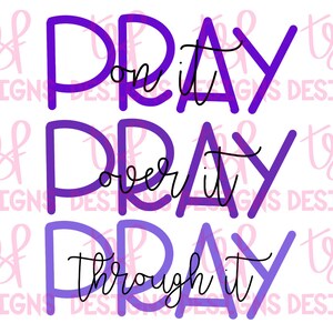 Pray On It, Pray Over it, Pray Through it | Religious | PNG | Sublimation | Digital Download