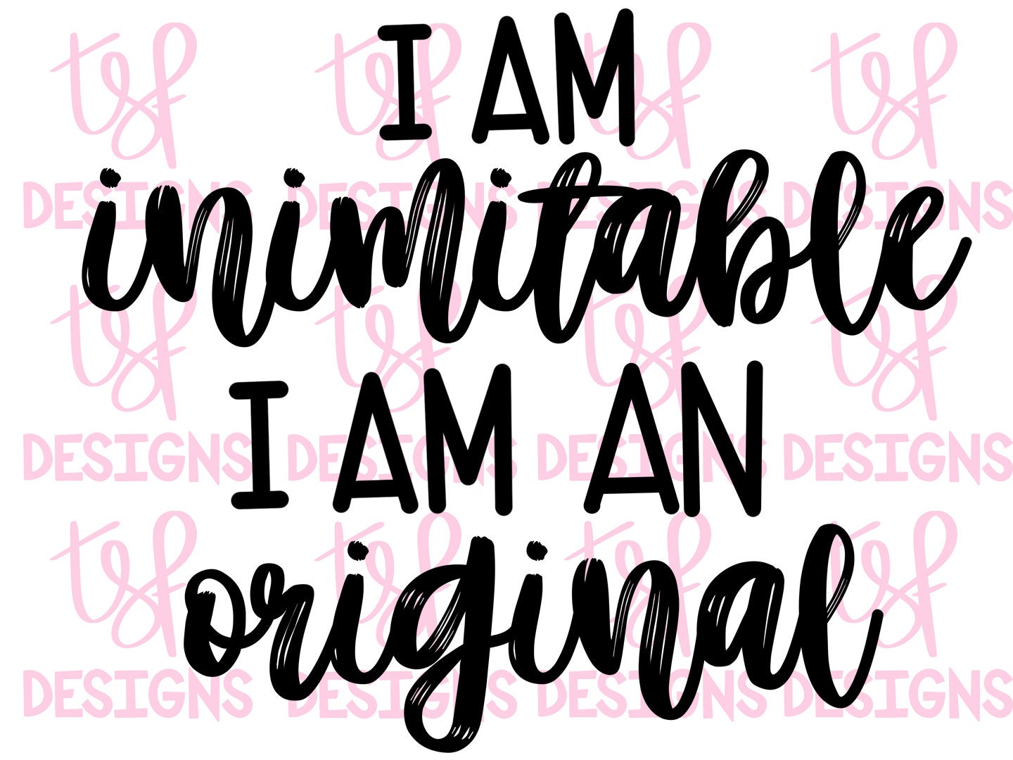I Am Inimitable, I Am an Original PNG Sublimation Digital