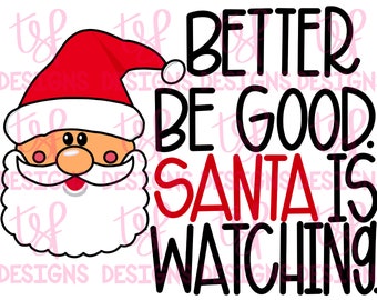 Better Be Good, Santa is Watching! | Christmas | PNG | Sublimation | Digital Download