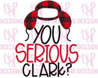 You Serious Clark? | Funny | Griswold Family Christmas| Christmas | Sublimation | PNG |  Digital Download