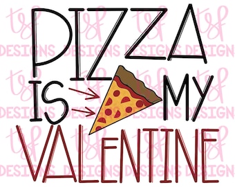 May include: Black and red graphic text that reads "Pizza is my Valentine" with a slice of pizza with red pepperoni and a brown crust.