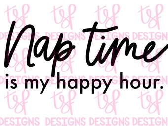 Nap Time is my Happy Hour | Mom Life | Mama | Elternschaft | PNG | Sublimation | Digitaler Download