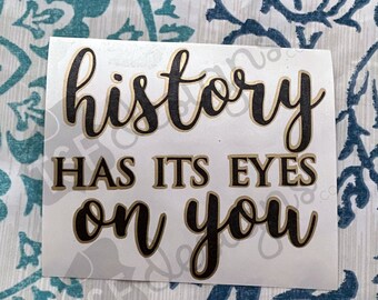 History has its eyes on you decal