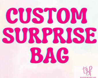 Custom SURPRISE BAG!