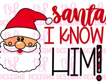 May include: A festive graphic featuring Santa Claus with a red hat and white beard. The text reads "santa, I KNOW HIM!" in red and black. The design is perfect for Christmas-themed products.
