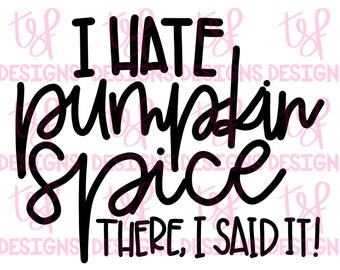 I Hate Pumpkin Spice | Pumpkin Spice | Fall |Autumn  | PNG | Sublimation | Digital Download | Hand drawn | Custom